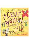 Fantastically Great Women Who Changed The World book
